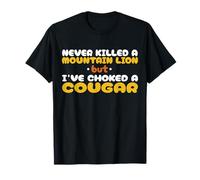 Never Killed A Mountain Lion But I've Choked A Cougar T-Shirt