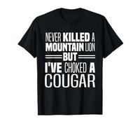 Never Killed A Mountain Lion But I've Choked A Cougar T-Shirt