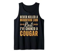 Never Killed A Mountain Lion But I've Choked A Cougar Tank Top