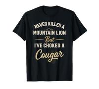 Never Killed A Mountains Lion But I’ve Choked A Cougar Funny T-Shirt