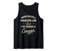 Never Killed A Mountains Lion But I’ve Choked A Cougar Funny Tank Top