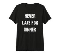 Never Late for Dinner Premium T-Shirt