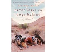 Never Leave the Dogs Behind : A Memoir