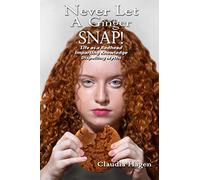 Never Let A Ginger SNAP!: Life As A Redhead Imparting Knowledge Dispelling Myths