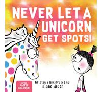 Never Let a Unicorn Get Spots : A Funny Picture Book for the Little Doctors in Your Life!