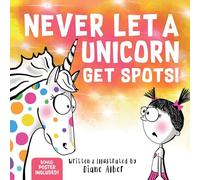 Never Let a Unicorn Get Spots: A Funny Picture Book for the Little Doctors in Your Life!