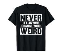 Never Let Anyone Change Your Weird Motivation T-Shirt