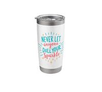 Never Let Anyone Dull Your Sparkle Positive Inspirational Stainless Steel Insulated Tumbler