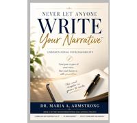 Never Let Anyone Write Your Narrative™: Understanding Your Possibilities (Understanding Possibilities™ Series)
