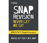 Never Let Me Go: AQA GCSE 9-1 English Literature Text Guide: Ideal for the 2023 and 2024 exams (Collins GCSE Grade 9-1 SNAP Revision)