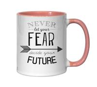 Never Let Your Fear Decide You Future Ceramic Tea Coffee Mug Pink