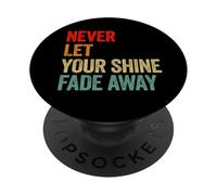 Never Let Your Shine Fade Away Inspirational Graphic PopSockets Adhesive PopGrip