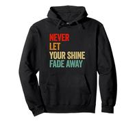 Never Let Your Shine Fade Away Inspirational Graphic Pullover Hoodie