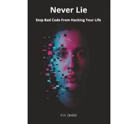 Never Lie: Stop Bad Code From Hacking Your Life (Practical Human Skills for Success)