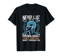 Never Lie To A Radiologist - Funny Radiology T-Shirt