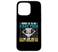 Never Lie To An X-Ray Tech - Radiology Technician Case for iPhone 15 Pro Max