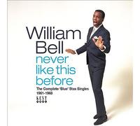 William Bell - Never Like This Before: The Complete Blue Stax Singles 1961-1968
