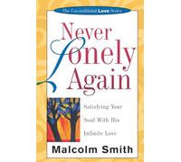 Never Lonely Again: Satisfying Your Soul With His Infinite Love (The Unconditional Love Series)