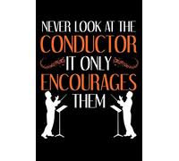 Never Look At The Conductor It Only Encourages Them: Marching Band Members 110 Page 6x9 Inch Blank Music Stave Manuscript Sheet Notebook