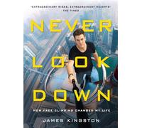 Never Look Down: How Free Climbing Changed My Life