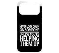 Never Look Down On Someone Unless Helping Them Up Case for iPhone 17 Pro Max