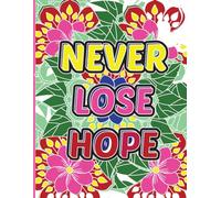 Never Lose Hope: A Motivational Word Coloring Book for Adults: No Swear Word Coloring Book