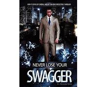 Never Lose Your Swagger: How To Become A Better Man