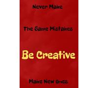 Never Make The Same Mistakes. Be Creative Make New Ones: Lined Journal for Self-Discovery, Creativity, and Personal Growth A Thoughtful Notebook to Embrace Mistakes and Inspire New Beginnings