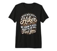 Never Mess with A Hiker We Know Places Find You Premium T-Shirt