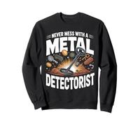 Never Mess With a Metal Detectorist Metal Detecting Sweatshirt