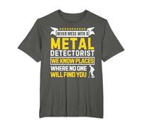 Never Mess With A Metal Detectorist - Metal Detecting T-Shirt