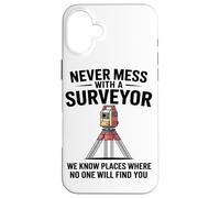 Never Mess With A Surveyor We Know Places Surveying Mapping Case for iPhone 16 Plus