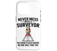 Never Mess With A Surveyor We Know Places Surveying Mapping Case for iPhone 16 Pro