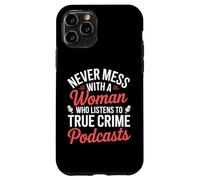 Never Mess With A Woman Listens To True Crime Podcasts Case for iPhone 11 Pro