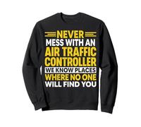 Never Mess with an ATC Air Traffic Controller We Know Places Sweatshirt
