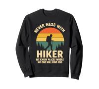 Never Mess With Hiker, We Know Places Where None Find You Sweatshirt