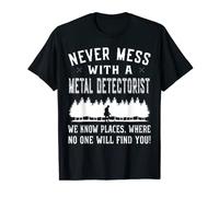 Never mess with Metal Detectorist - Metal Detecting T-Shirt