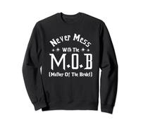 Never Mess With The M O B Mother of the Bride Sweatshirt