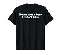 Never Met A Beer I Didn't Like Funny Drinking Party Quote T-Shirt