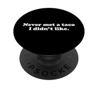 Never Met A Taco I Didn't Like Funny Food Addict Sarcasm Pun PopSockets Adhesive PopGrip