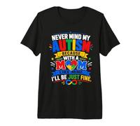 Never Mind My Autism with A Mom Like Mine I'll Be Fine Premium T-Shirt