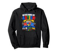 Never Mind My Autism With A Mom Like Mine I'll Be Fine Pullover Hoodie