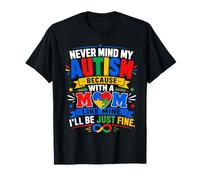Never Mind My Autism with A Mom Like Mine I'll Be Fine T-Shirt