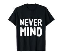 Never Mind T-Shirt