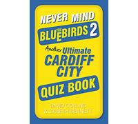 Never Mind the Bluebirds 2: Another Ultimate Cardiff City Quiz Book