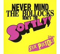 NEVER MIND THE BOLLOCKSgHerefs the Softly!h~Tribute to Sex Pistols~