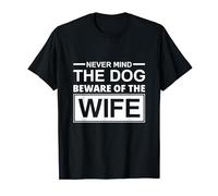 Never Mind The Dog Beware Of The Wife T-Shirt