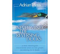 Never Mind the Reversing Ducks: A Non-Theologian Encounters Jesus in the Gospel According to St Mark