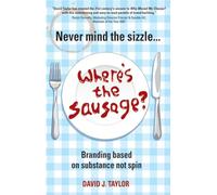 Never Mind the Sizzle...Where's the Sausage?: Branding Based on Substance, Not Spin