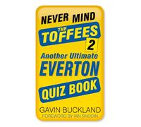 Never Mind the Toffees 2: Another Ultimate Everton Quiz Book